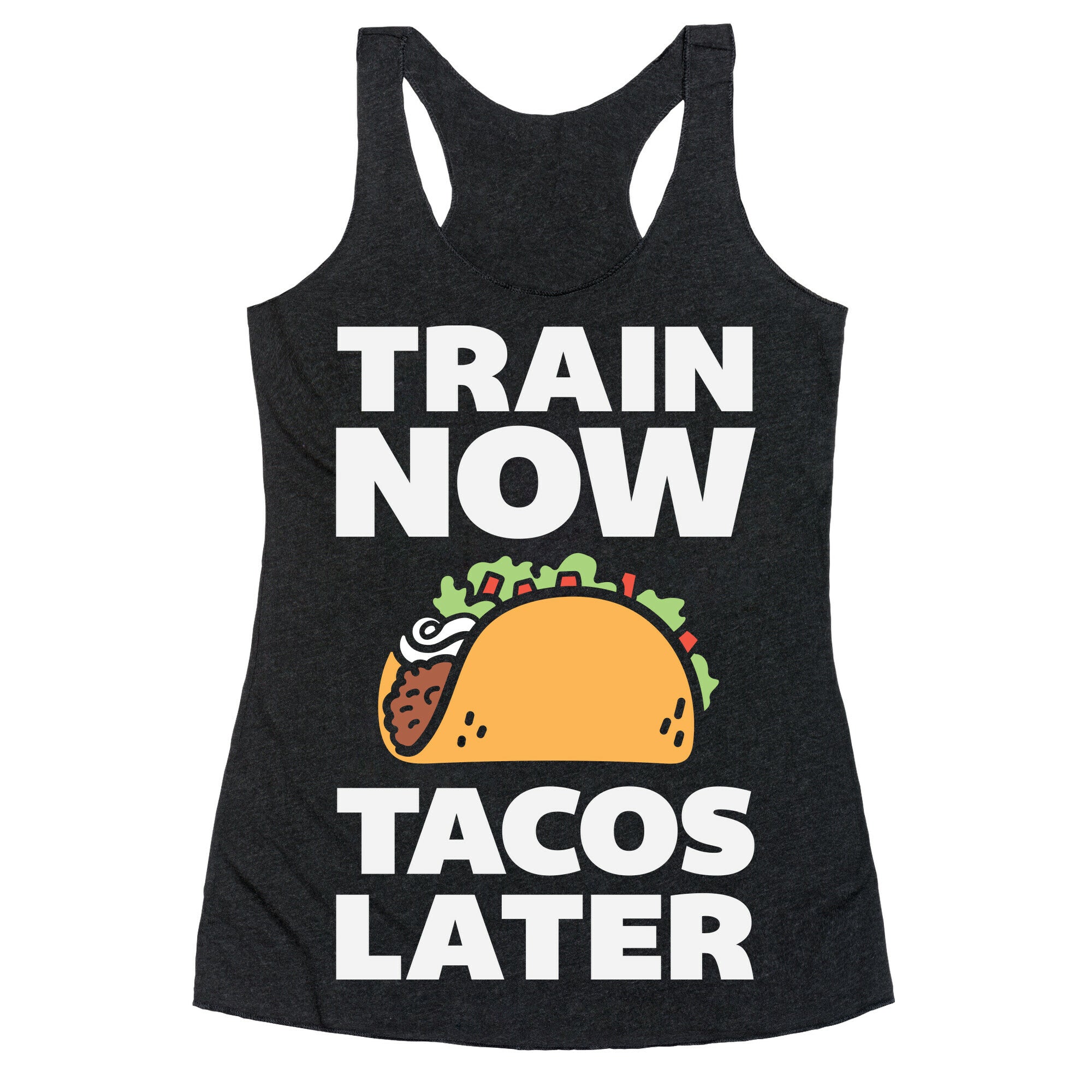 Train Now Tacos Later Racerback Tank